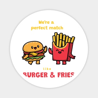 We’re a perfect match like burger & fries T-Shirt Magnet